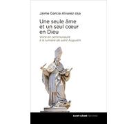 Une seule âme et un seul coeur en Dieu: Vivre en communauté à la lumière de saint Augustin