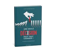 Une seule décision peut tout changer ! Le pouvoir d’une bonne décision - José Biabatantou - Editheos - broché - Guide