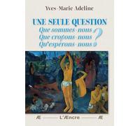 Une seule question: Que sommes-nous ? Que croyons-nous ? Qu’espérons-nous ?