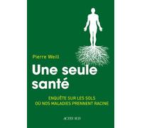 Une seule santé – Enquête sur les sols où nos maladies prennent racine – Actes Sud