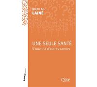 Une seule santé S'ouvrir à d'autres savoirs - Nicolas Lainé - Quae - broché - Essai