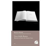 Une si belle illusion Réécrire la Charte des Nations Unies - Marcel André Boisard - Du Pantheon Eds - broché - Essai