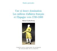 une si douce domination. les milieux d'affaires français et l'espagne vers 1780-