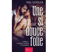 Une si douce folie - Tome 2: Contre vents et marées