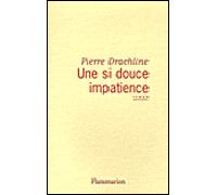 Une si douce impatience - Pierre Drachline - Flammarion - broché - Roman