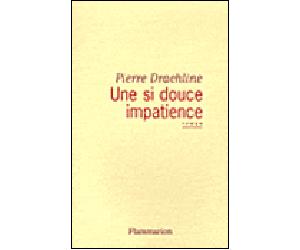 Une si douce impatience - Pierre Drachline - Flammarion - broché - Roman