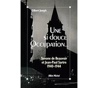 Une si douce Occupation: Simone de Beauvoir et Jean-Paul Sartre, 1940-1944