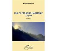 Une si étrange harmonie 1 + 1 = 0 Roman - Sébastien Ngako - L'harmattan - broché - Roman