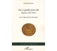 Une si gentille petite ville Bagneux 1985-1986 - Ou le Crépuscule d'un demi-dieu - Claude Chaminas - L'harmattan - broché - Etude