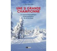 Une si grande championne Le roman biographique d’une pionnière du ski de fond - Célia Poncelin - Du Volcan Eds - broché - Biographie