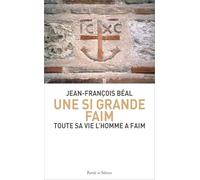 Une si grande faim: Toute sa vie l’homme a faim