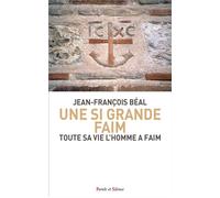 Une si grande faim Toute sa vie l’homme a faim - Jean-François Béal - Parole Et Silence Eds - broché - Essai