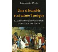 Une si humble et si sainte tunique...: Enquête sur une énigme : La Sainte Tunique du Christ d'Argenteuil