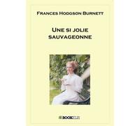 Une si jolie sauvageonne - Frances Hodgson Burnett - Bookelis - broché - Roman