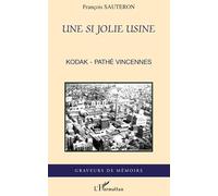 François Sauteron – Une si jolie usine: Kodak-Pathé Vincennes – Broché
