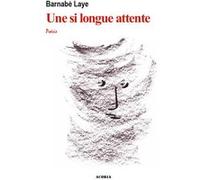 Une si longue attente - poèmes Barnabé Laye (Auteur)