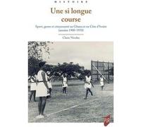 Une si longue course: Sport, genre et citoyenneté au Ghana et en Côte d'Ivoire (années 1900-1970)