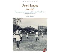 Une si longue course: Sport, genre et citoyenneté au Ghana et en Côte d'Ivoire (années 1900-1970)