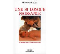 Une Si Longue Naissance. Les Premiers Mois D'Un Enfant Premature