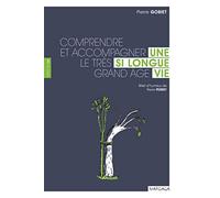 Une si longue vie: Comprendre et accompagner le très grand âge