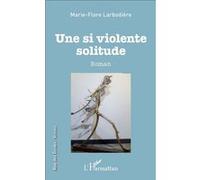 Une si violente solitude Marie-Flore Larbodière (Auteur)