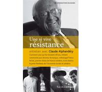 Une si vive résistance Comment celui qui fut résistant à 18 ans, militant communiste puis directeur de banque, a développé France Active, premier réseau - Claude Alphandery - Rue De L'echiquier - broc