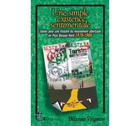Une simple existence sentimentale: Jalons pour une histoire du mouvement abertzale en Pays Basque Nord 1978-1988