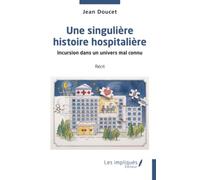 Une singulière histoire hospitalière: Incursion dans un univers mal connu