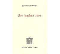 Une singulière trinité - Jean-Claude Le Chevère - Folle Avoine - broché - Roman