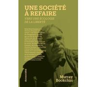 Une société à refaire - Vers une écologie de la liberté - Murray Bookchin - Ecosociete Eds - broché - Essai