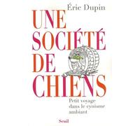 Une Société De Chiens - Petit Voyage Dans Le Cynisme Ambiant