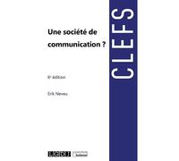 Une société de communication ? 2020 - Erik Neveu - Montchrestien - broché - Essai