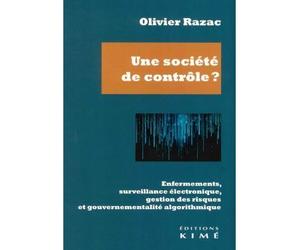 Une société de contrôle ? Enfermements, surveillance électronique, gestion des risques et gouvernementalité algorithmique - Olivier Razac - Kime - broché - Essai