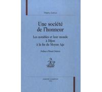 Une Société De L'honneur - Les Notables Et Leur Monde À Dijon À La Fin Du Moyen Age
