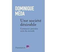 Dominique Méda – Une société désirable : Comment prendre soin du monde – Flammarion – Broché