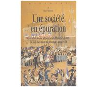 Une Société En Épuration - Epuration Vécue Et Perçue En Maine-Et-Loire, De La Libération Au Début Des Années 50
