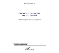 Une société intoxiquée par les chiffres Propositions pour sortir de la crise globale - Marc Delepouve - L'harmattan - broché - Scolaire / Universitaire