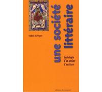 Une Société Littéraire - Sociologie D'un Atelier D'écriture