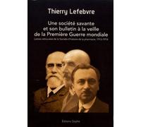 Une Société Savante Et Son Bulletin À La Veille De La Première Guerre Mondiale - Lettres Retrouvées De La Société D'histoire De La Pharmacie, 1913-1914