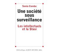 Une Société Sous Surveillance - Les Intellectuels Et La Stasi