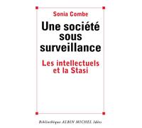 Une société sous surveillance - Les intellectuels et la Stasi - Sonia Combe - Albin Michel - Livre