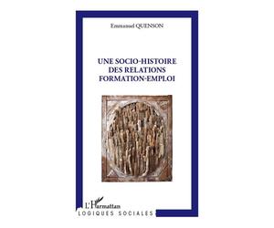 Une socio-histoire des relations formation-emploi - Emmanuel Quenson - L'harmattan - broché - Essai