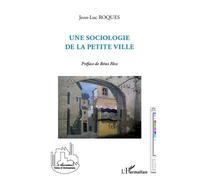 Une sociologie de la petite ville - Jean-Luc Roques - L'harmattan - broché - Livre