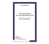 Une sociologie de l'autodestruction – Addictions, auto-réclusion, errance, abandon de soi...