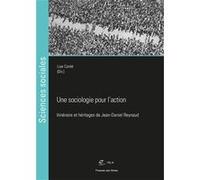 Une Sociologie Pour L'action - Itinéraire Et Héritages De Jean-Daniel Reynaud