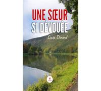 Une soeur si dévouée - Lucie DURAND - Le Lys Bleu - broché - Roman