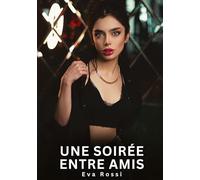 Une soirée entre amis: Histoires Erotiques de Sexe Explicite Hard pour Adultes - Contes Interdites et Taboues