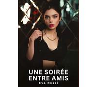 Une soirée entre amis: Histoires Erotiques de Sexe Explicite Hard pour Adultes - Contes Interdites et Taboues