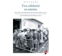 Une Solidarité En Miettes - Socio-Histoire De L'aide Alimentaire Des Années 1930 À Nos Jours