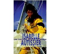Une solitaire autour du monde Isabelle Autissier (Auteur)